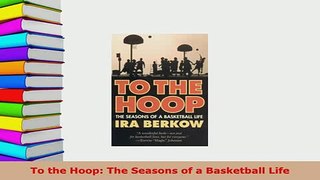 Download  To the Hoop The Seasons of a Basketball Life  Read Online