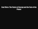 [Read Book] Coal Wars: The Future of Energy and the Fate of the Planet  Read Online