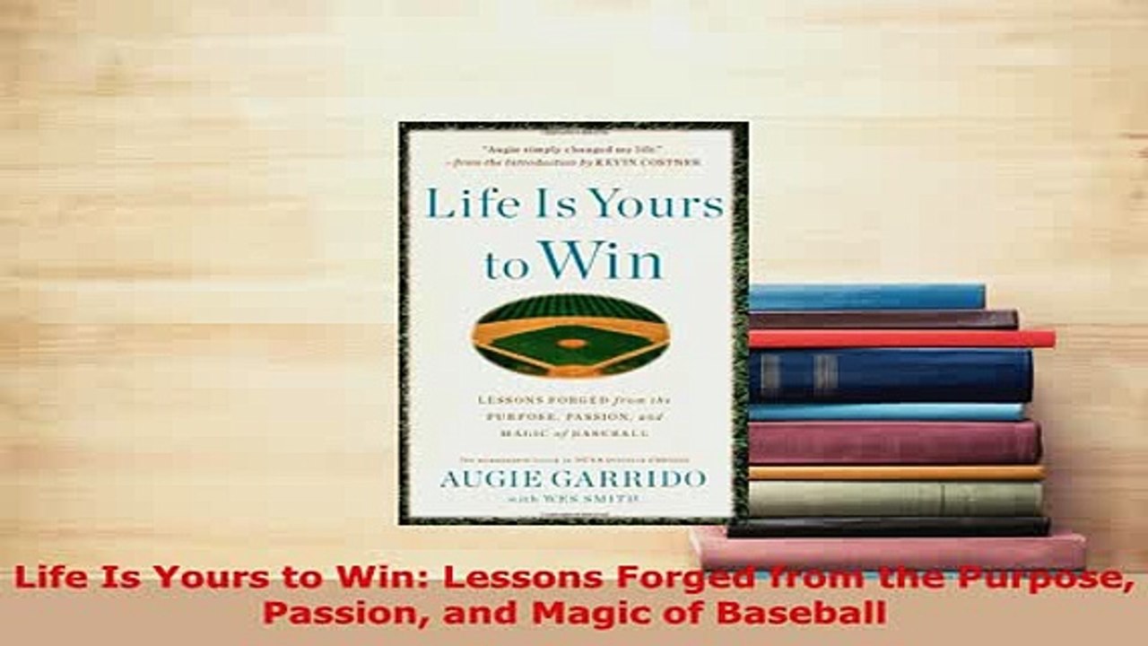 Download  Life Is Yours to Win Lessons Forged from the Purpose Passion and Magic of Baseball  Read Online
