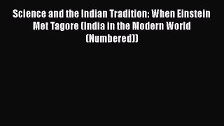 [Read Book] Science and the Indian Tradition: When Einstein Met Tagore (India in the Modern