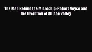 [Read Book] The Man Behind the Microchip: Robert Noyce and the Invention of Silicon Valley
