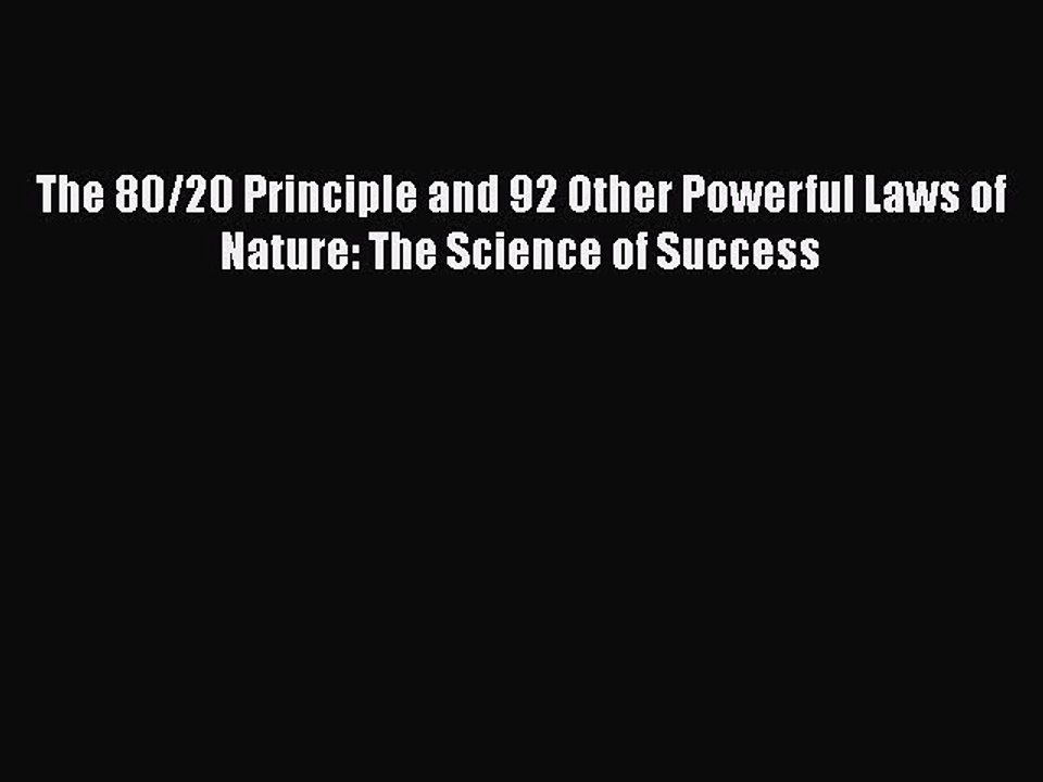 [Read Book] The 80/20 Principle and 92 Other Powerful Laws of Nature: The Science of Success