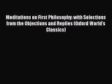 [Read Book] Meditations on First Philosophy: with Selections from the Objections and Replies