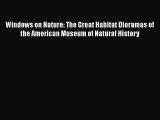 [Read Book] Windows on Nature: The Great Habitat Dioramas of the American Museum of Natural