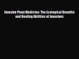 [Read Book] Invasive Plant Medicine: The Ecological Benefits and Healing Abilities of Invasives