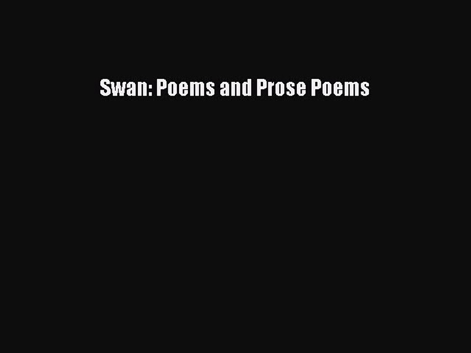 [Read Book] Swan: Poems and Prose Poems  EBook