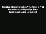 [PDF] News Evolution or Revolution?: The Future of Print Journalism in the Digital Age (Mass