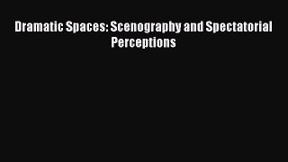 [Read book] Dramatic Spaces: Scenography and Spectatorial Perceptions [PDF] Full Ebook