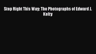 [Read book] Step Right This Way: The Photographs of Edward J. Kelty [PDF] Full Ebook