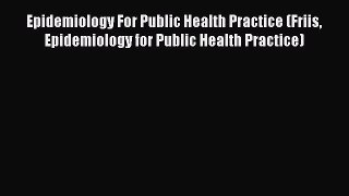 [Read book] Epidemiology For Public Health Practice (Friis Epidemiology for Public Health Practice)