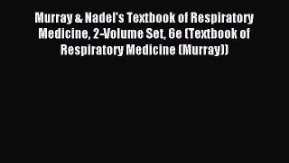 [Read book] Murray & Nadel's Textbook of Respiratory Medicine 2-Volume Set 6e (Textbook of