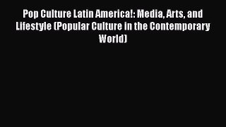 [Read book] Pop Culture Latin America!: Media Arts and Lifestyle (Popular Culture in the Contemporary
