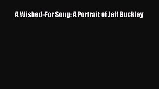 [Read book] A Wished-For Song: A Portrait of Jeff Buckley [PDF] Online