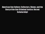 [Read book] American Gun Culture: Collectors Shows and the Story of the Gun (Criminal Justice:
