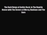 [Read book] The Dark Reign of Gothic Rock: In The Reptile House with The Sisters of Mercy Bauhaus