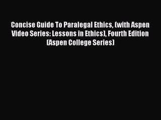 [Read book] Concise Guide To Paralegal Ethics (with Aspen Video Series: Lessons in Ethics)