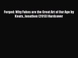 [PDF] Forged: Why Fakes are the Great Art of Our Age by Keats Jonathon (2013) Hardcover [Download]