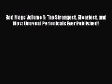 [Read book] Bad Mags Volume 1: The Strangest Sleaziest and Most Unusual Periodicals Ever Published!