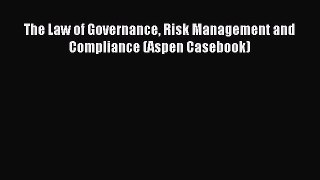 [Read book] The Law of Governance Risk Management and Compliance (Aspen Casebook) [PDF] Online