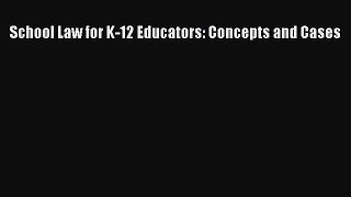 [Read book] School Law for K-12 Educators: Concepts and Cases [PDF] Full Ebook