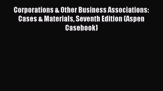 [Read book] Corporations & Other Business Associations: Cases & Materials Seventh Edition (Aspen