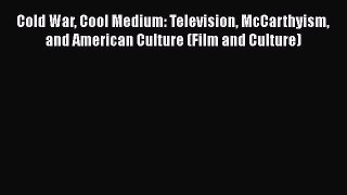 [Read book] Cold War Cool Medium: Television McCarthyism and American Culture (Film and Culture)