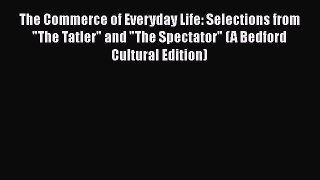 [Read book] The Commerce of Everyday Life: Selections from The Tatler and The Spectator (A