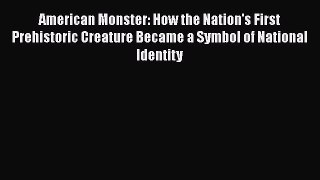 [Read book] American Monster: How the Nation's First Prehistoric Creature Became a Symbol of