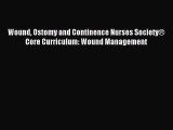 [Read book] Wound Ostomy and Continence Nurses Society® Core Curriculum: Wound Management [Download]