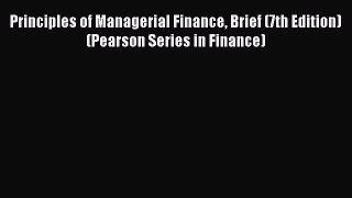 [Read book] Principles of Managerial Finance Brief (7th Edition) (Pearson Series in Finance)
