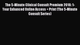 [Read book] The 5-Minute Clinical Consult Premium 2016: 1-Year Enhanced Online Access + Print