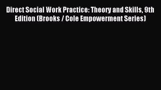 [Read book] Direct Social Work Practice: Theory and Skills 9th Edition (Brooks / Cole Empowerment