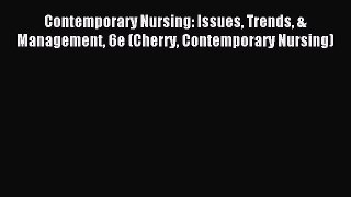[Read book] Contemporary Nursing: Issues Trends & Management 6e (Cherry Contemporary Nursing)