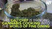 This Chef Is Bringing Cannabis Cooking Into The Fine Dining Game