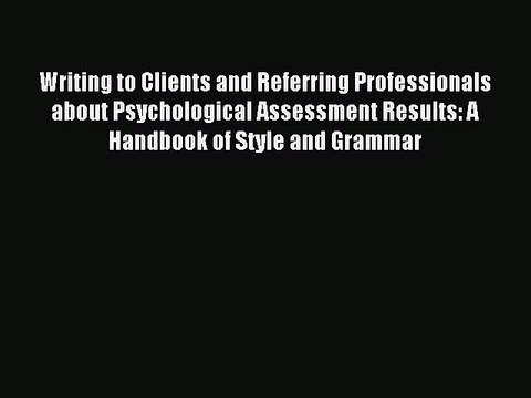 Read Writing to Clients and Referring Professionals about Psychological Assessment Results: