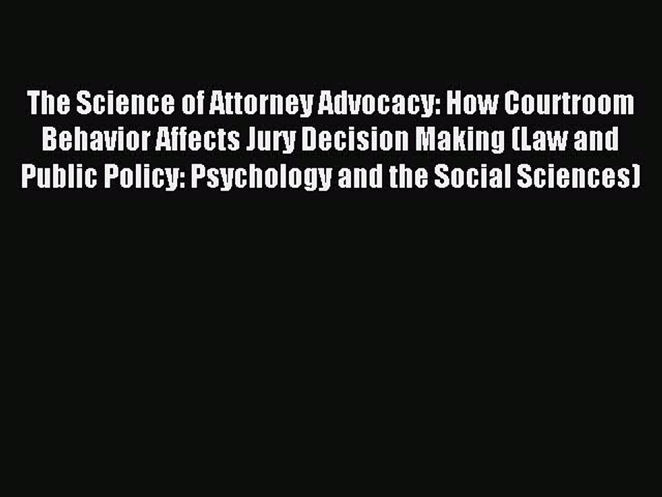 Read The Science of Attorney Advocacy: How Courtroom Behavior Affects Jury Decision Making