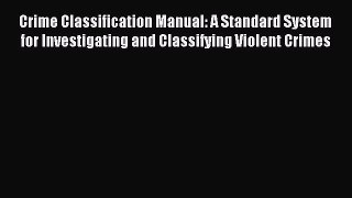 Read Crime Classification Manual: A Standard System for Investigating and Classifying Violent
