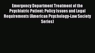 Read Emergency Department Treatment of the Psychiatric Patient: Policy Issues and Legal Requirements