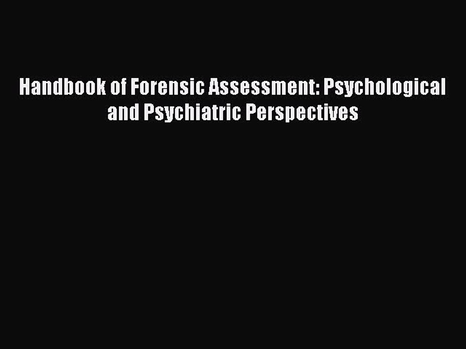 Read Handbook of Forensic Assessment: Psychological and Psychiatric Perspectives Ebook Free