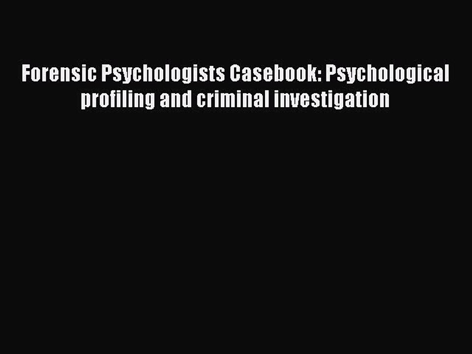 Read Forensic Psychologists Casebook: Psychological profiling and criminal investigation PDF