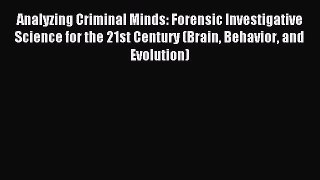 Read Analyzing Criminal Minds: Forensic Investigative Science for the 21st Century (Brain Behavior