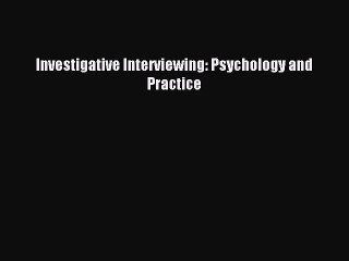 Read Investigative Interviewing: Psychology and Practice Ebook Free