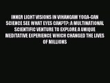 Read INNER LIGHT VISIONS IN VIHANGAM YOGA-CAN SCIENCE SEE WHAT EYES CAN?T?: A MULTINATIONAL