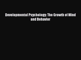 Read Developmental Psychology: The Growth of Mind and Behavior PDF Online