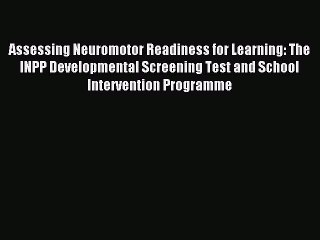 Read Assessing Neuromotor Readiness for Learning: The INPP Developmental Screening Test and