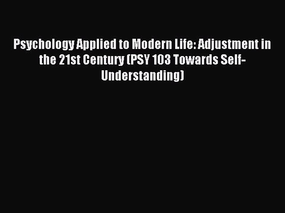 Read Psychology Applied to Modern Life: Adjustment in the 21st Century (PSY 103 Towards Self-Understanding)