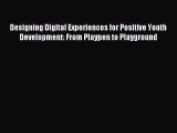 Read Designing Digital Experiences for Positive Youth Development: From Playpen to Playground