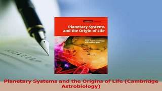 Read  Planetary Systems and the Origins of Life Cambridge Astrobiology Ebook Free