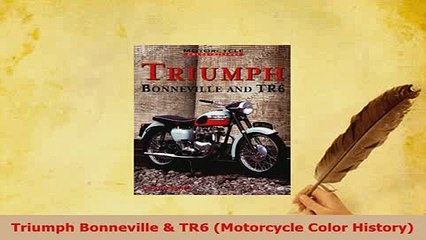 Download  Triumph Bonneville  TR6 Motorcycle Color History Download Full Ebook