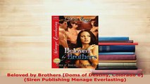 Download  Beloved by Brothers Doms of Destiny Colorado 6 Siren Publishing Menage Everlasting Free Books